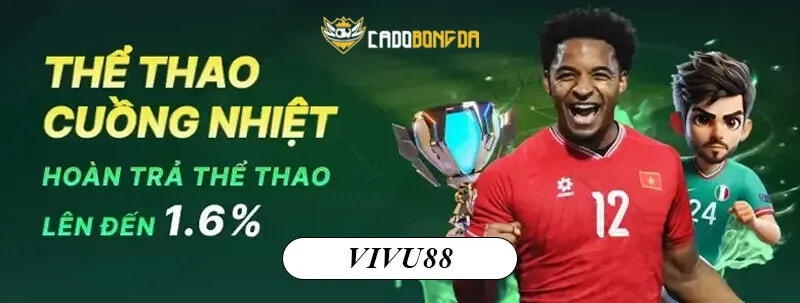 Vivu88 - Hoàn trả cá cược thể thao đến 1.6%